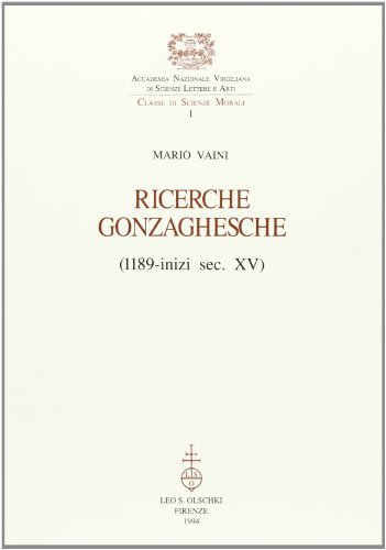Ricerche gonzaghesche (1189-inizi sec. XV) di Mario Vaini edito da Olschki