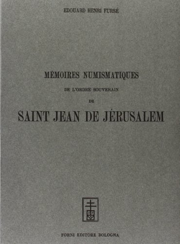 Mémoires numismatiques de l'Ordre Souverain de S. Jean de Jérusalem (rist. anast. Roma, 1885) di Edouard H. Fursé edito da Forni