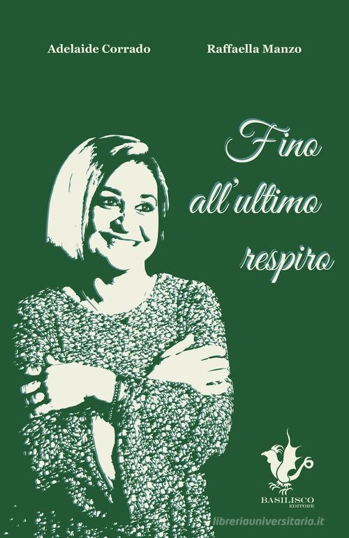 Fino all'ultimo respiro. Ediz. a caratteri grandi di Adelaide Corrado, Raffaella Manzo edito da Basilisco