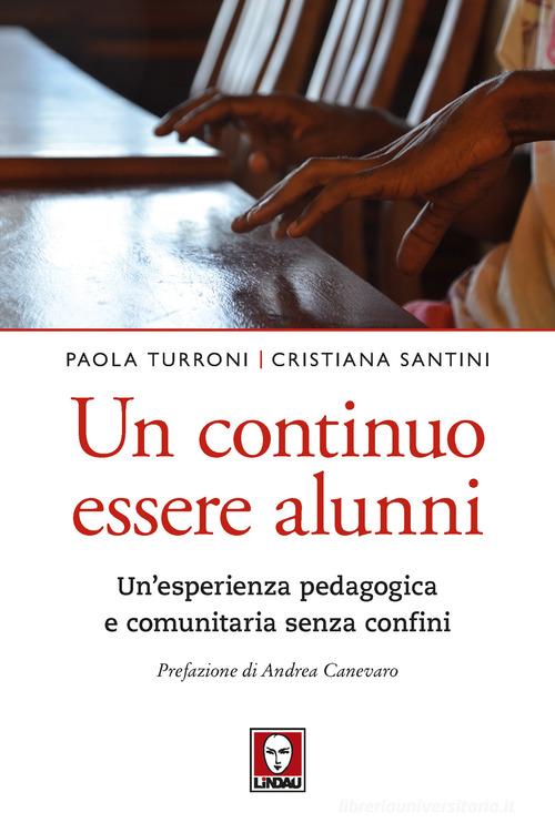 Un continuo essere alunni. Un'esperienza pedagogica e comunitaria senza confini di Cristiana Santini, Paola Turroni edito da Lindau