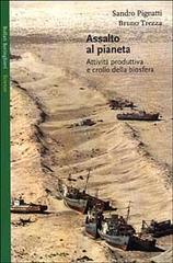 Assalto al pianeta. Attività produttiva e crollo della biosfera di Sandro Pignatti, Bruno Trezza edito da Bollati Boringhieri