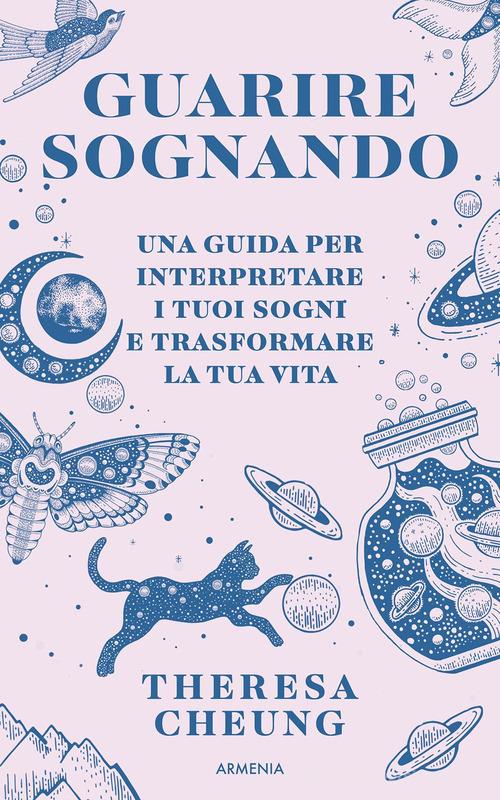 Guarire sognando. Una guida per interpretare i tuoi sogni e trasformare la tua vita di Theresa Cheung edito da Armenia