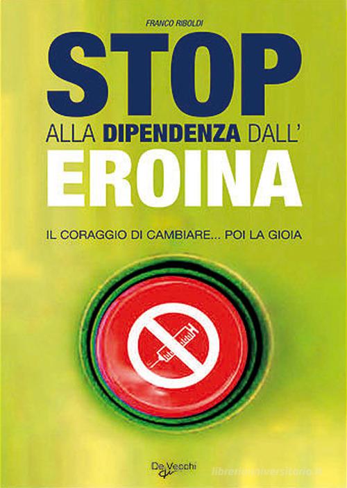 Stop alla dipendenza dall'eroina di Franco Riboldi edito da De Vecchi