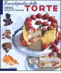 Enciclopedia delle torte. 1001 ricette golose edito da Mondadori
