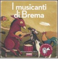 I musicanti di Brema. Con CD Audio di Jacob Grimm, Wilhelm Grimm, Paola Parazzoli edito da Fabbri