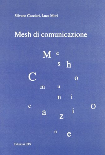 Mesh di comunicazione di Silvano Cacciari, Luca Mori edito da Edizioni ETS