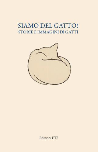 Siamo del gatto! Storie e immagini di gatti. Catalogo della mostra (Pisa, 19 dicembre 2014-12 aprile 2015) edito da Edizioni ETS