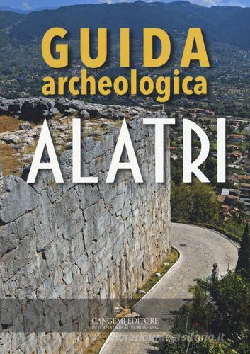 Alatri. Guida archeologica di Sandra Gatti edito da Gangemi Editore