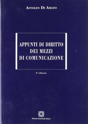 Appunti di diritto dei mezzi di comunicazione di Astolfo Di Amato edito da Edizioni Scientifiche Italiane