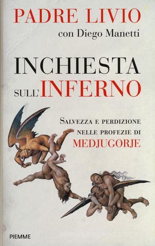 Inchiesta sull'inferno. Salvezza e perdizione nelle profezie di Medjugorje di Livio Fanzaga, Diego Manetti edito da Piemme