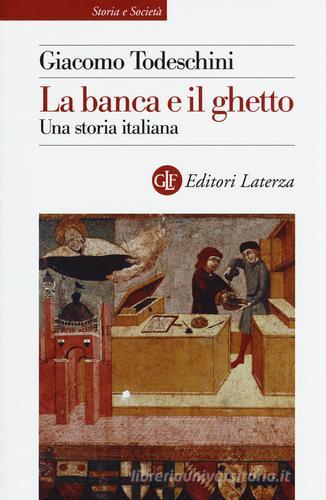 La banca e il ghetto. Una storia italiana di Giacomo Todeschini edito da Laterza