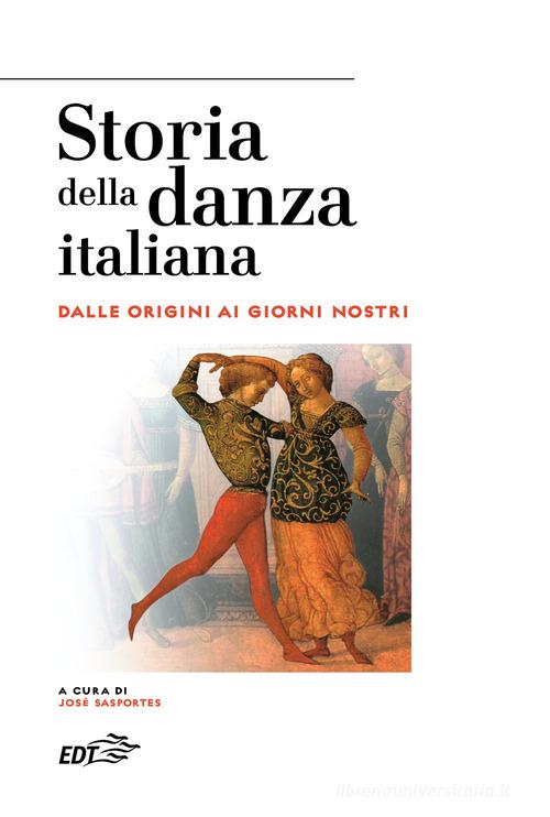 Storia della danza italiana. Dalle origini ai giorni nostri edito da EDT