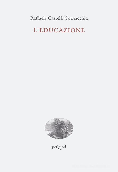 L'educazione di Raffaele Castelli Cornacchia edito da Pequod