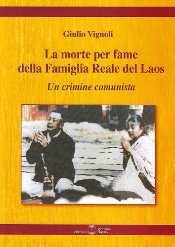La morte per fame della famiglia reale del Laos. Un crimine comunista di Giulio Vignoli edito da Settimo Sigillo-Europa Lib. Ed
