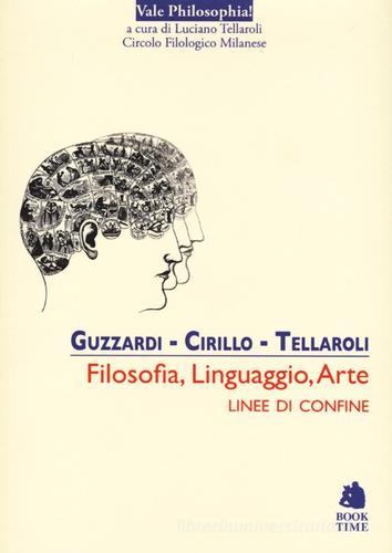Filosofia, linguaggio, arte. Linee di confine di Luca Guzzardi, Roberto Cirillo, Luciano Tellaroli edito da Book Time