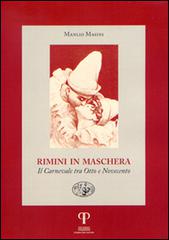 Rimini in maschera. Il carnevale tra Otto e Novecento di Manlio Masini edito da Pazzini