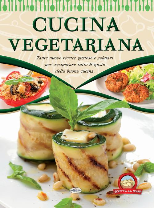 Cucina vegetariana edito da Idea Libri