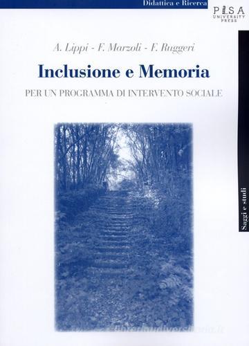 Inclusione e memoria. Per un programma di intervento sociale di Angelo Lippi, Franca Marzoli, Fedele Ruggeri edito da Pisa University Press