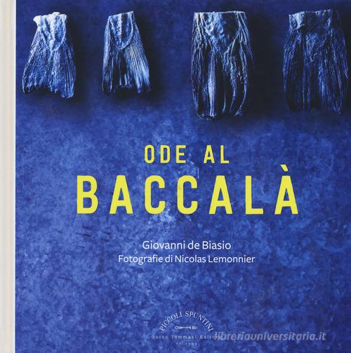 Ode al baccalà di Giovanni De Biasio edito da Guido Tommasi Editore-Datanova