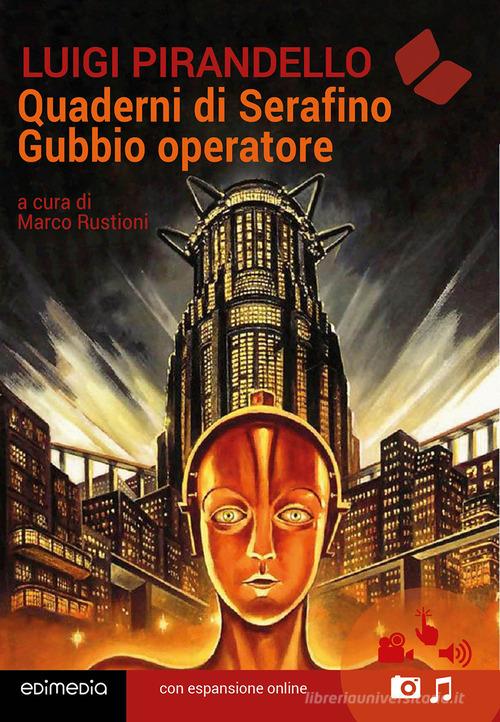 Libro Quaderni di Serafino Gubbio operatore. Con QR code di Luigi Pirandello Grandi classici della letteratura di Edimedia (Firenze)