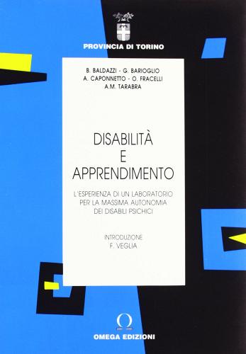 Disabilità e apprendimento. L'esperienza di un laboratorio per la massima autonomia dei disabili psichici edito da Omega