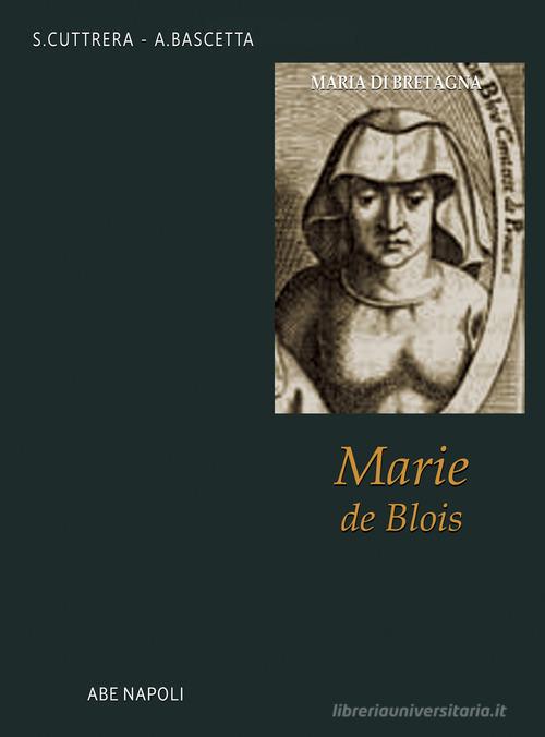 Maria di Bretagna, Marie de Blois di Arturo Bascetta, Sabato Cuttrera edito da ABE