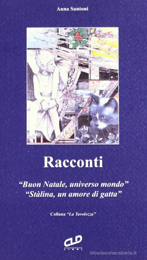 Racconti: Buon Natale, universo mondo-Stalina, un amore di gatta di Anna Santoni edito da CLD Libri