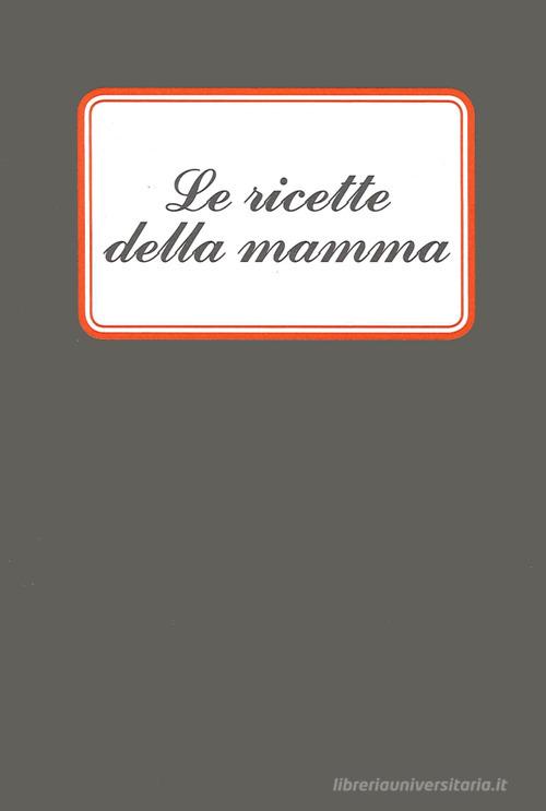 Le ricette della mamma di Giuliana Tavani edito da Panozzo Editore