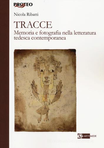 Tracce. Memoria e fotografia nella letteratura tedesca contemporanea di Nicola Ribatti edito da Artemide