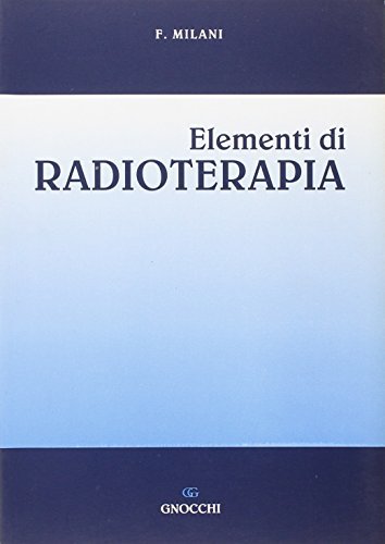 Elementi di radioterapia di Franco Milani edito da Idelson-Gnocchi