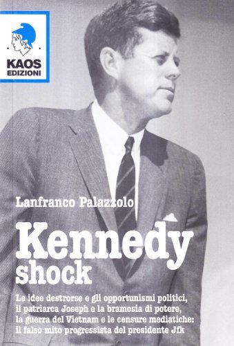 Kennedy shock. L'anima nera del presidente JFK di Lanfranco Palazzolo edito da Kaos