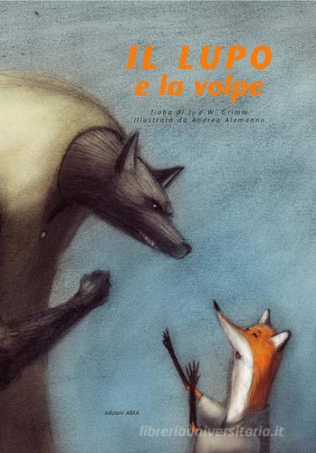 Il lupo e la volpe. Ediz. illustrata di Wilhelm Grimm, Jacob Grimm edito da Arka