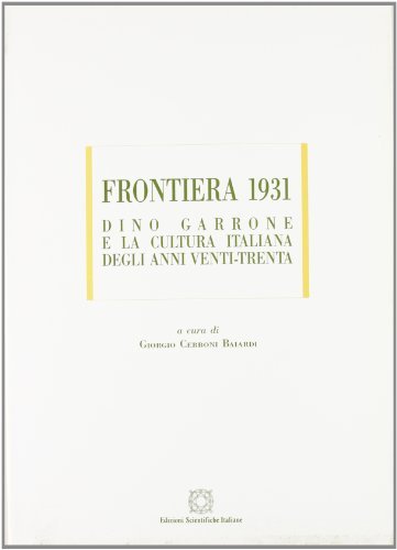 Frontiera 1931. Dino Garrone e la cultura italiana degli anni Venti-Trenta edito da Edizioni Scientifiche Italiane