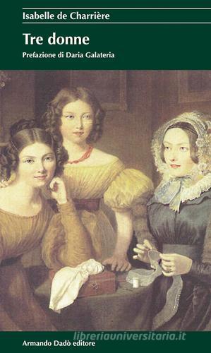 Tre donne di Isabelle de Charrière edito da Armando Dadò Editore