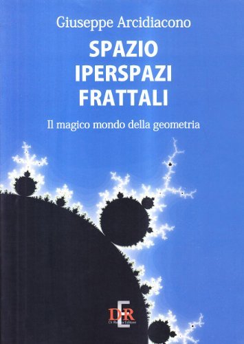 Spazio iperspazi frattali. Il magico mondo della geometria di Giuseppe Arcidiacono edito da Di Renzo Editore