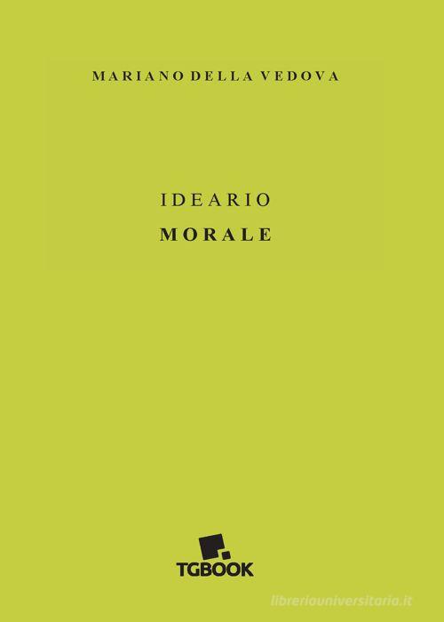 Ideario morale di Mariano Della Vedova edito da Tg Book