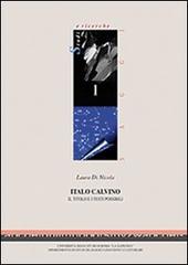 Italo Calvino. Il titolo e i testi possibili di Laura Di Nicola edito da Università La Sapienza