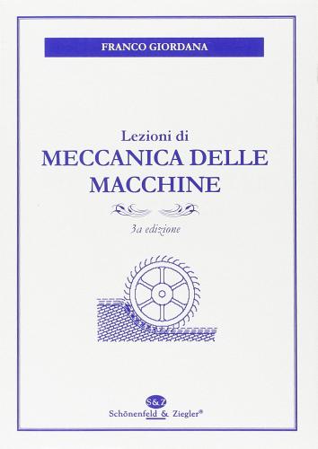 Lezioni di meccanica delle macchine di Franco Giordana edito da Schonenfeld & Ziegler