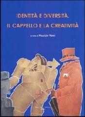 Identità e diversità. Il cappello e la creatività. Ediz. italiana e inglese edito da Cambi