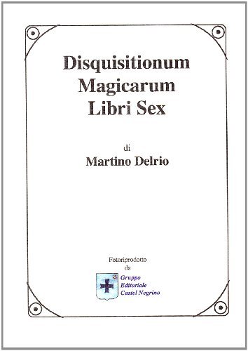 Disquisitionum magicarum. Libri sex di Martino Delrio edito da Castel Negrino