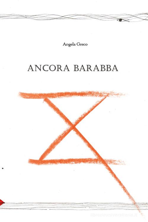 Ancora Barabba di Angela Greco edito da Youcanprint