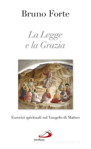 La legge e la grazia. Esercizi spirituali sul Vangelo di Matteo di Bruno Forte edito da San Paolo Edizioni