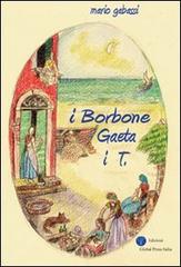 IBorbone Gaeta i T. di Mario Gabassi edito da Global Press Italia