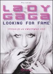 Lady Gaga. Looking for fame. Storia di un fenomeno pop di Paul Lester edito da Aereostella
