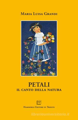 Petali. Il canto della natura di Maria Luisa Grandi edito da Hammerle Editori in Trieste