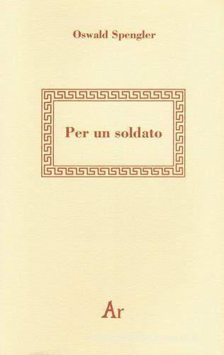 Per un soldato di Oswald Spengler edito da Edizioni di AR