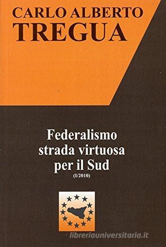 Federalismo strada virtuosa per il Sud di Carlo Alberto Tregua edito da Ediservice (Catania)
