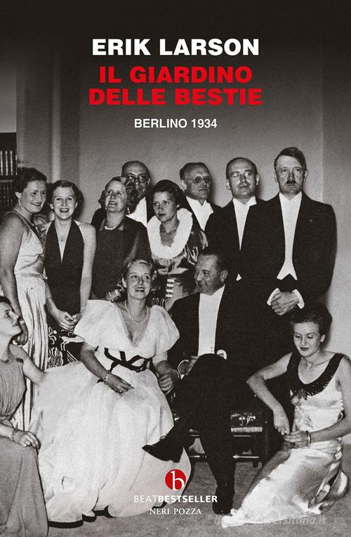 Libro Il giardino delle bestie. Berlino 1934 di Erik Larson BEAT. Bestseller di BEAT