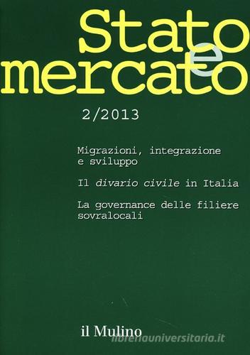 Stato e mercato. Quadrimestrale di analisi dei meccanismi e delle istituzioni sociali, politiche ed economiche (2013) vol.2 edito da Il Mulino