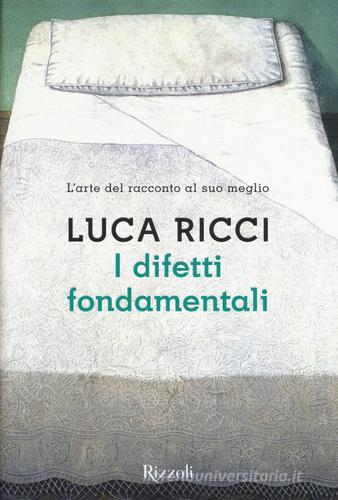 I difetti fondamentali di Luca Ricci edito da Rizzoli